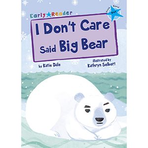 I Don't Care Said Big Bear (Blue Early Reader)
