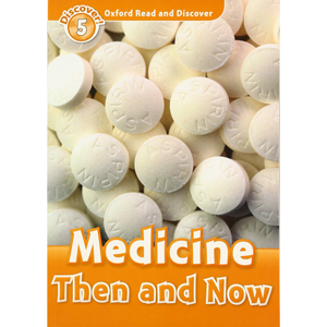Oxford Read and Discover： Level 5： Medicine Then and Now